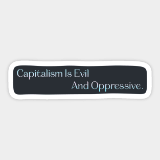 Capitalism Is Evil And Oppressive - Anti Capitalist Sticker
